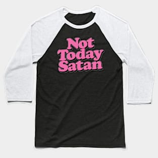 not today Satan Baseball T-Shirt